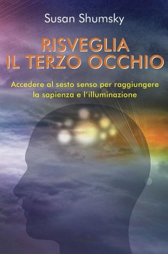 Cover Risveglia il terzo occhio. Accedere al sesto senso per raggiungere la sapienza e l'illuminazione
