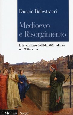 Medioevo e Risorgimento. L'invenzione dell'identità italiana nell'Ottocento - Balestracci, Duccio