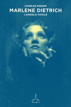 Marlene Dietrich. L'angelo fatale - Higham, Charles