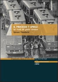 Il processo 7 aprile nei ricordi del giudice istruttore - Palombarini, Giovanni