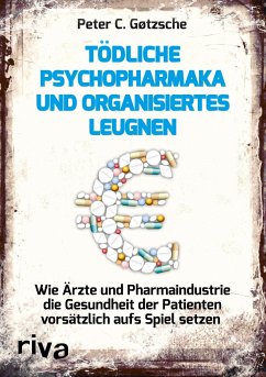 Tödliche Psychopharmaka und organisiertes Leugnen - Gøtzsche, Peter C.