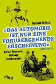 Das Automobil ist nur eine vorübergehende Erscheinung Das Automobil ist nur eine vorübergehende Erscheinung