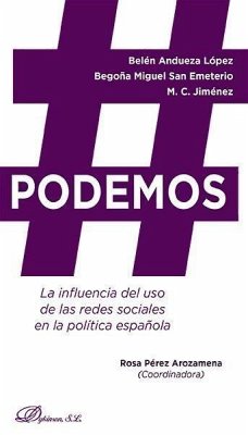 #Podemos : la influencia del uso de las redes sociales en la política española - Andueza, Belén; Miguel San Emeterio, Begoña