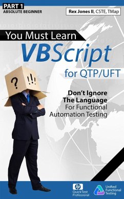 (Part 1) You Must Learn VBScript for QTP/UFT: Don't Ignore The Language For Functional Automation Testing (eBook, ePUB) - Jones, Rex