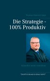 Die Strategie - 100% Produktiv (eBook, ePUB)