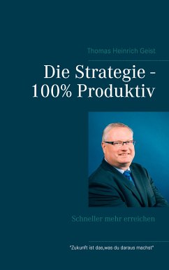 Die Strategie - 100% Produktiv (eBook, ePUB) - Geist, Thomas Heinrich