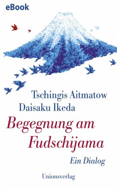 Begegnung am Fudschijama (eBook, ePUB) - Aitmatow, Tschingis; Ikeda, Daisaku