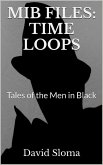 Mib Files: Time Loops - Tales Of The Men In Black (MIB Files - Tales of the Men In Black, #5) (eBook, ePUB)
