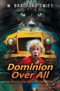 Dominion Over All (Zak Bates Eco-adventure Series, #1) (eBook, ePUB) - Swift, W. Bradford; Swift, Brad