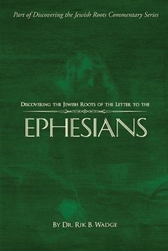 Discovering the Jewish Roots of the Letter to the Ephesians - Wadge, Rik B