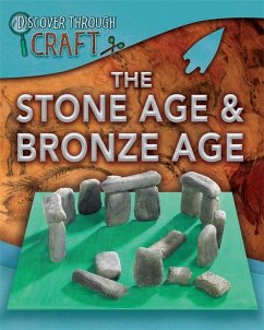 Discover Through Craft: The Stone Age and Bronze Age - Green, Dr Jen