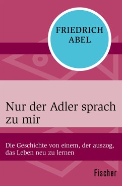 Nur der Adler sprach zu mir (eBook, ePUB) - Abel, Friedrich