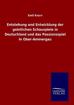 Entstehung und Entwicklung der geistlichen Schauspiele in Deutschland und das Passionsspiel in Ober-Ammergau