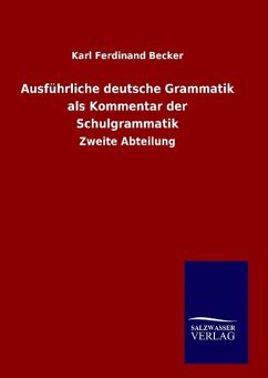 Ausführliche deutsche Grammatik als Kommentar der Schulgrammatik - Becker, Karl Ferdinand