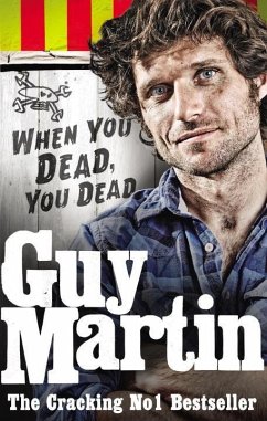 Guy Martin: When You Dead, You Dead - Martin, Guy