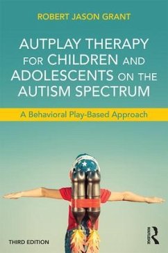 AutPlay Therapy for Children and Adolescents on the Autism Spectrum - Grant, Robert Jason