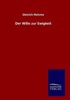 Der Wille zur Ewigkeit - Mahnke, Dietrich