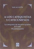 A los catequistas y catecúmenos : las catequesis de los principiantes, el Credo, el Padrenuestro