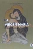 La Virgen María : historia, teología, devoción