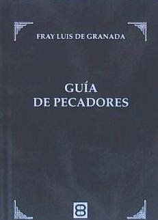 Guía de pecadores - Luis De Granada (1504-1588); Luis de Granada, Fray