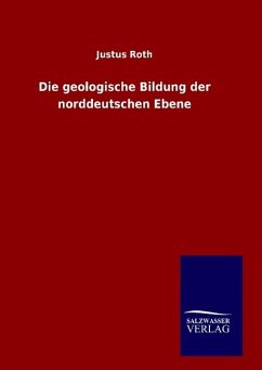 Die geologische Bildung der norddeutschen Ebene - Roth, Justus