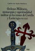 Órdenes militares, monarquía y espiritualidad militar en los reinos de Castilla y León, siglos XII-XIII