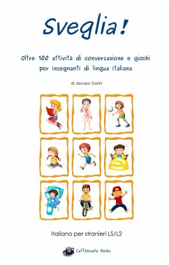 Sveglia! Oltre 100 attività di conversazione e giochi per insegnanti di lingua italiana (eBook, ePUB) - Gorini, Jacopo