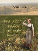 Wo wilde Weisheit wurzelt (eBook, ePUB)