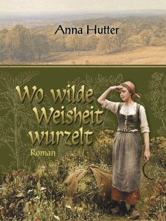 Wo wilde Weisheit wurzelt (eBook, ePUB) - Hutter, Anna
