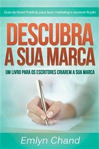 Descubra A Sua Marca: Um Livro Para Os Escritores Criarem A Sua Marca (eBook, ePUB) - Chand, Emlyn