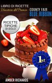 Ricette di dolci vincitrici del premio &quote;County Fair Blue Ribbon&quote; - Ricette tipiche di dolci (eBook, ePUB)