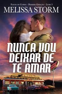 Nunca Vou Deixar De Te Amar (eBook, ePUB) - Storm, Melissa