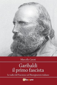 Garibaldi il primo fascista - Caroti, Marcello
