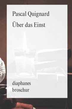 Über das Einst - Quignard, Pascal