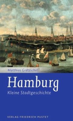 Hamburg - Kleine Stadtgeschichte - Gretzschel, Matthias