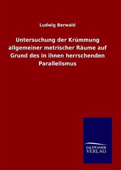 Untersuchung der Krümmung allgemeiner metrischer Räume auf Grund des in ihnen herrschenden Parallelismus - Berwald, Ludwig