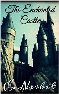 The Enchanted Castle (eBook, ePUB) - Nesbit, E.