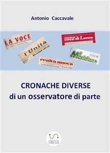 CRONACHE DIVERSE di un osservatore di parte (eBook, ePUB) - Caccavale, Antonio