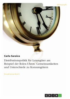 Distributionspolitik für Luxusgüter am Beispiel der Rolex-Uhren. Gemeinsamkeiten und Unterschiede zu Konsumgütern (eBook, ePUB) - Saraiva, Carla