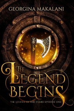 The Legend Begins (The Legend of Iski Flare, #1) (eBook, ePUB) - Makalani, Georgina