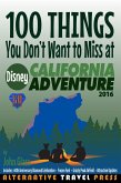 100 Things You Don't Want to Miss at Disney California Adventure 2016 (Ultimate Unauthorized Quick Guide 2016, #2) (eBook, ePUB)