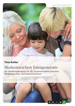 Markenzeichen Intergenerativ. Ein Handlungskonzept für die Zusammenarbeit zwischen Kindertagesstätte und Seniorenzentrum (eBook, ePUB)