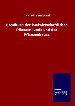 Handbuch der landwirtschaftlichen Pflanzenkunde und des Pflanzenbaues - Langethal, Chr. Ed.