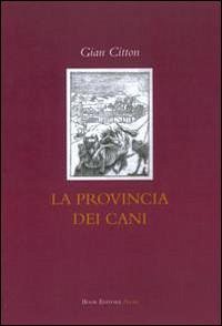 La provincia dei cani - Citton, Gian