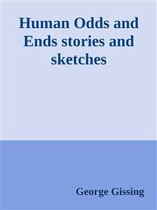 Human Odds and Ends stories and sketches (eBook, ePUB) - Gissing, George