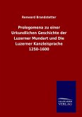 Prolegomena zu einer Urkundlichen Geschichte der Luzerner Mundart und Die Luzerner Kanzleisprache 1250-1600