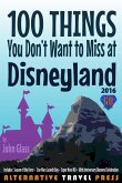 100 Things You Don't Want to Miss at Disneyland 2016 (Ultimate Unauthorized Quick Guide 2016, #1) (eBook, ePUB)