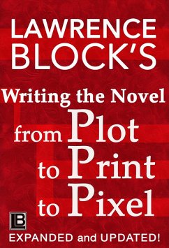 Writing the Novel from Plot to Print to Pixel (eBook, ePUB) - Block, Lawrence