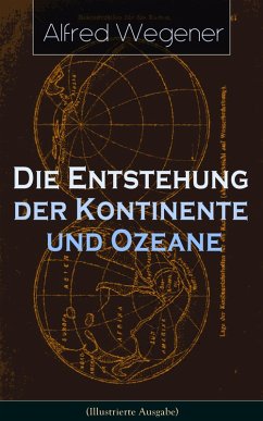 Die Entstehung der Kontinente und Ozeane (Illustrierte Ausgabe) (eBook, ePUB) - Wegener, Alfred