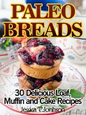 Paleo Breads: 30 Delicious Loaf, Muffin and Cake Recipes (eBook, ePUB)
